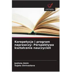Korepetycje i program naprawczy: Perspektywa ksztalcenia nauczycieli, Ratgeber von Jyotsna Amin, Sujata Shrivastava