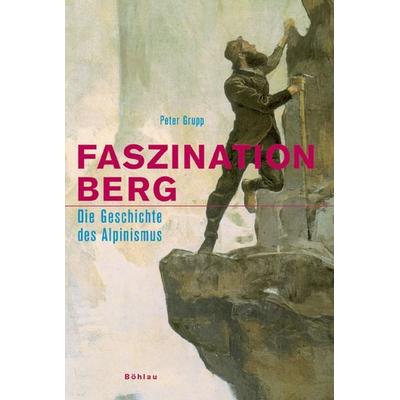 Faszination Berg, Gebundene Ausgabe von Peter Grupp, Böhlau Köln, 978-3-412-20086-2