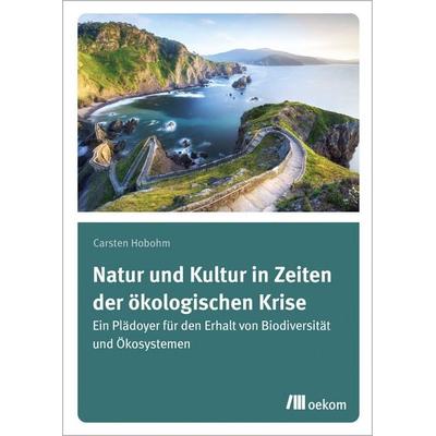 Natur und Kultur in Zeiten der ökologischen Krise, Taschenbuch von Carsten Hobohm, Oekom verlag, 978-3-96238-325-1