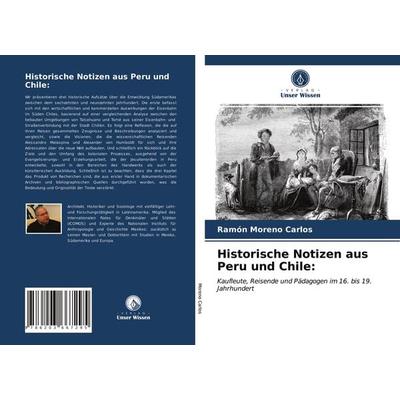 Historische Notizen aus Peru und Chile:, Taschenbuch von Ramón Moreno Carlos, Verlag Unser Wissen, 978-620-3-66729-5
