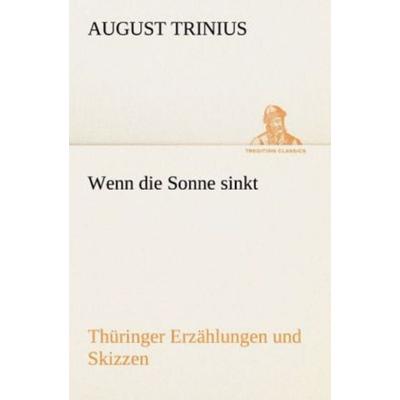 Wenn die Sonne sinkt, Taschenbuch von August Trinius, Tredition, 978-3-8424-1918-6