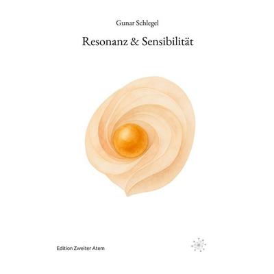 Resonanz & Sensibilität, Taschenbuch von Gunar Schlegel, Edition Zweiter Atem, 978-3-00-085507-8
