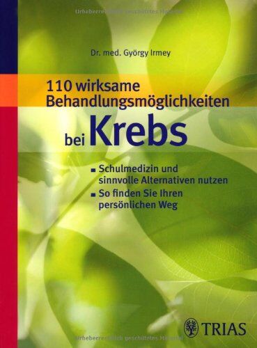 György Irmey - 110 wirksame Behandlungsmöglichkeiten bei Krebs: Schulmedizin und sinnvolle Alternativen nutzen - Preis vom 11.10.2026 03:10:56 h