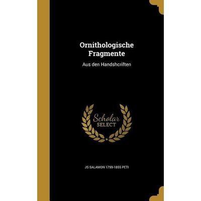 Ornithologische Fragmente, Gebundene Ausgabe von Js Salamon Peti, Creative Media Partners, LLC, 978-1-372-56606-6