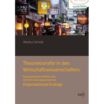 Theorietransfer in den Wirtschaftswissenschaften: Explanatorische Defizite und normative Konsequenzen der Organizational Ecology, Gebundene Ausgabe
