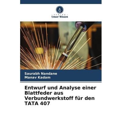 Entwurf und Analyse einer Blattfeder aus Verbundwerkstoff für den TATA 407, Taschenbuch von Saurabh Nandane,Manav Kadam, Verlag Unser Wissen,