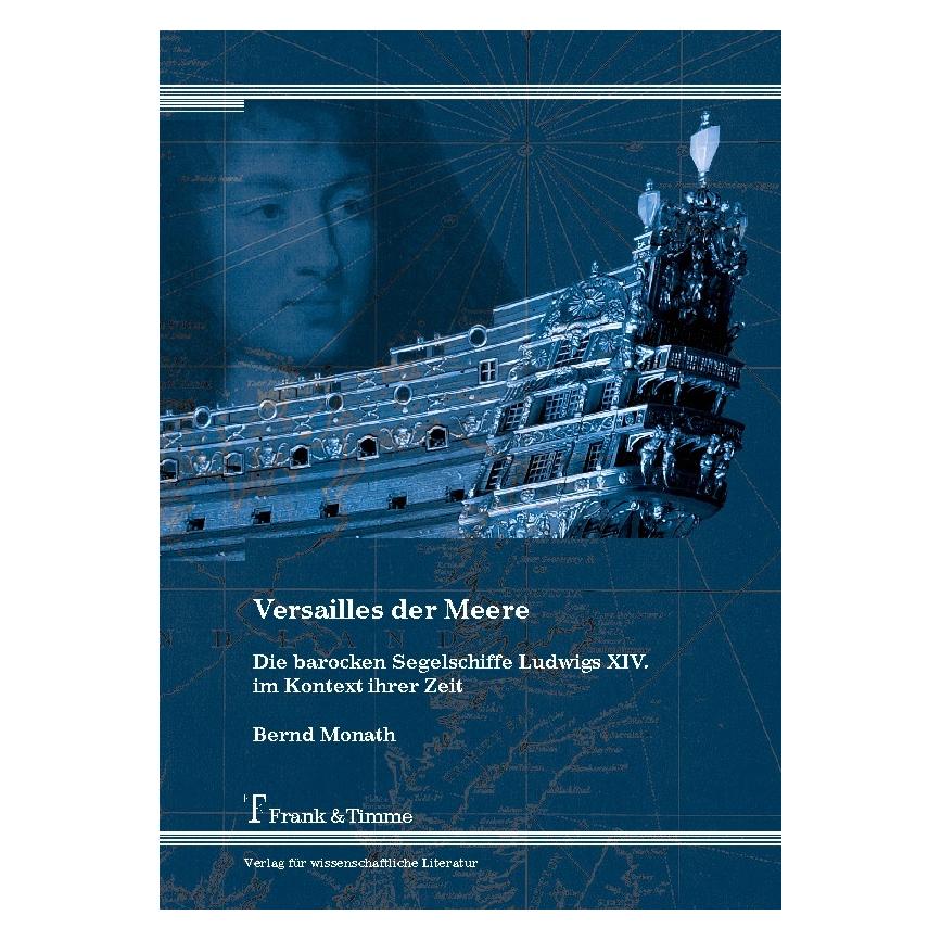Frank & Timme Versailles der Meere - Die barocken Segelschiffe Ludwigs XIV. im Kontext ihrer Zeit (Deutsch, Hardcover, Bernd Monath) (8309911)