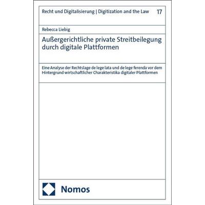 Außergerichtliche private Streitbeilegung durch digitale Plattformen, Taschenbuch von Rebecca Liebig, Nomos, 978-3-7560-1531-3