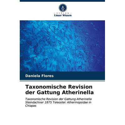 Taxonomische Revision der Gattung Atherinella, Taschenbuch von Daniela Flores, Verlag Unser Wissen, 978-620-6-98295-1
