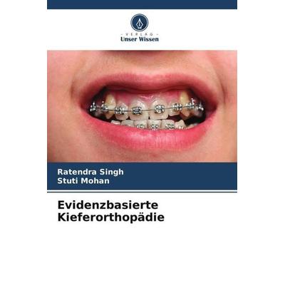 Evidenzbasierte Kieferorthopädie, Taschenbuch von Ratendra Singh,Stuti Mohan, Verlag Unser Wissen, 978-620-5-39642-1
