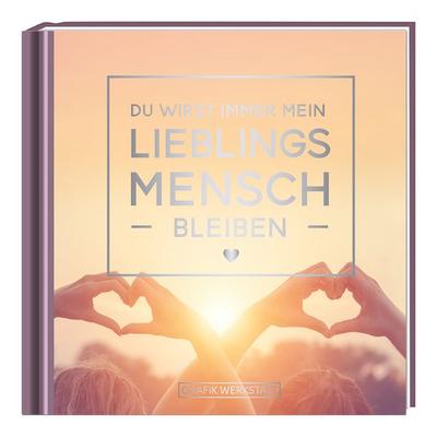 Du wirst immer mein Lieblingsmensch bleiben, Gebundene Ausgabe von Grafik Werkstatt Bielefeld, Grafik Werkstatt "Das Original"; 978-3-86229-532-6