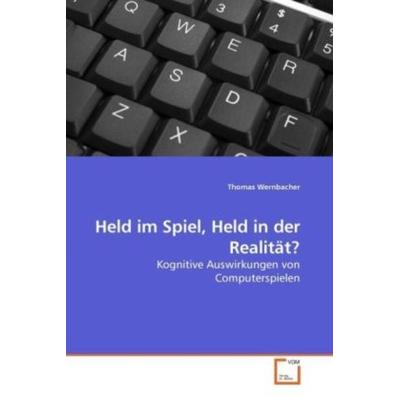 Wernbacher, T: Held im Spiel, Held in der Realität?, Taschenbuch von Thomas Wernbacher, VDM, 978-3-639-23731-3