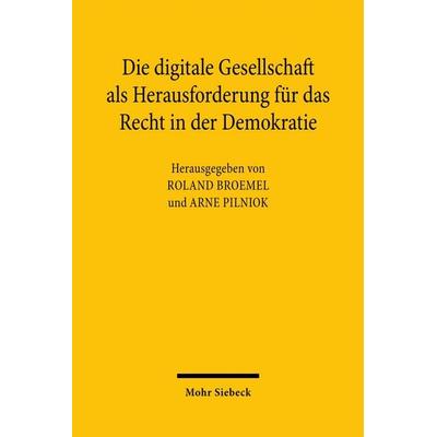 Die digitale Gesellschaft als Herausforderung für das Recht in der Demokratie, Taschenbuch von , Mohr Siebeck, 978-3-16-159250-8