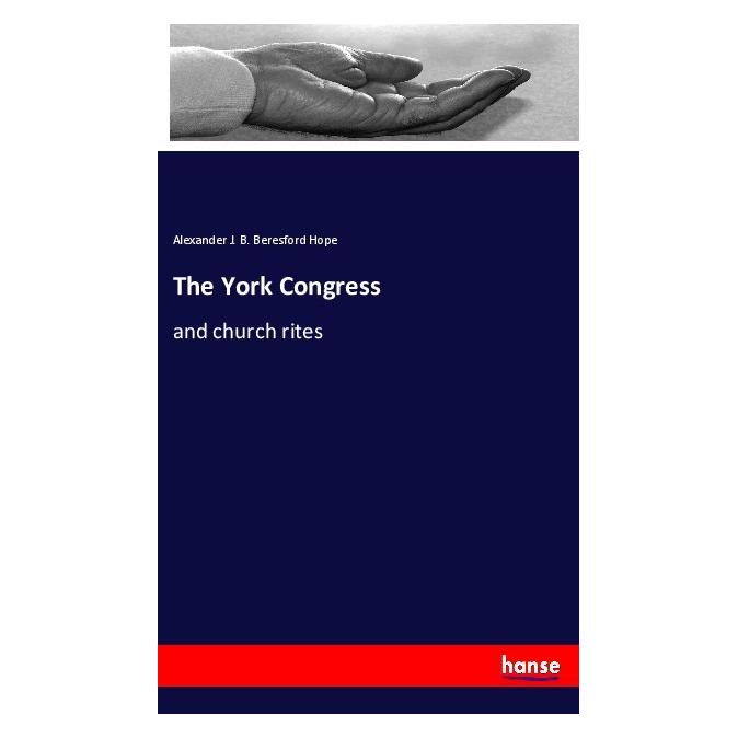 Hansebooks The York Congress (Deutsch, Softcover, Alexander J. B. Beresford Hope) (56185079)