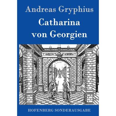 Catharina von Georgien, Gebundene Ausgabe von Andreas Gryphius, Hofenberg, 978-3-8430-1657-5