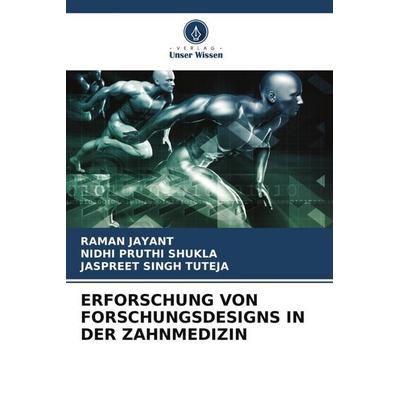 ERFORSCHUNG VON FORSCHUNGSDESIGNS IN DER ZAHNMEDIZIN, Taschenbuch von Raman Jayant,Nidhi Pruthi Shukla,Jaspreet Singh Tuteja, Verlag Unser Wissen,
