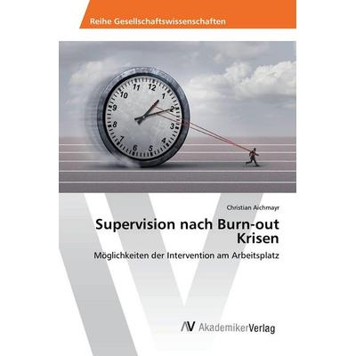 Supervision nach Burn-out Krisen, Taschenbuch von Christian Aichmayr, AV Akademikerverlag, 978-3-639-84148-0