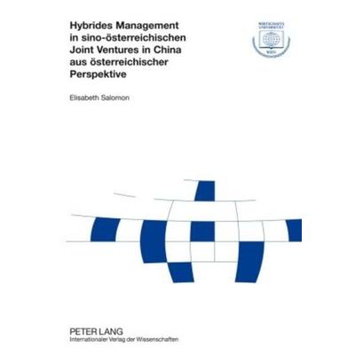 Hybrides Management in sino-oesterreichischen Joint Ventures in China aus oesterreichischer Perspektive, Taschenbuch von Elisabeth Salomon, Peter Lang