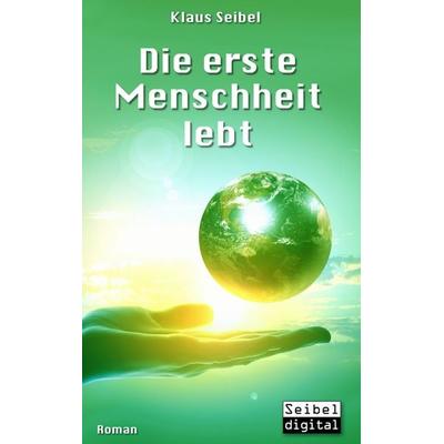 Die erste Menschheit lebt, Taschenbuch von Klaus Seibel, BoD – Books on Demand, 978-3-7412-8350-5