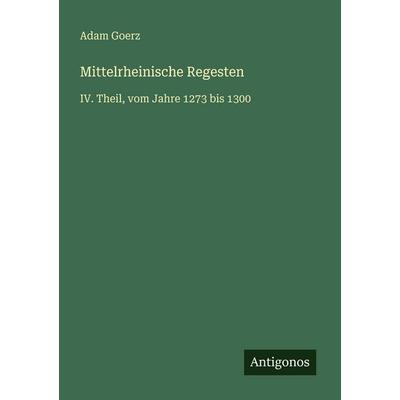 Mittelrheinische Regesten, Taschenbuch von Adam Goerz, Antigonos Verlag, 978-3-563-96571-9