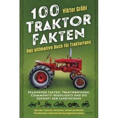 100 Traktor Fakten, Taschenbuch von Viktor Gröbl, Eulogia Verlags GmbH, 978-3-96967-581-6
