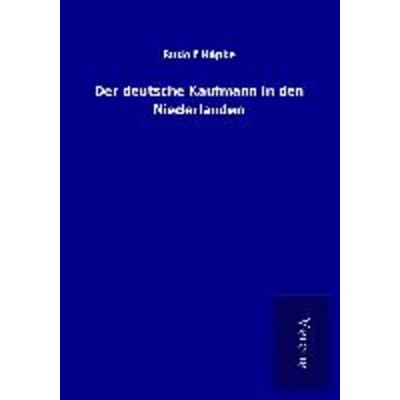 Der deutsche Kaufmann in den Niederlanden, Taschenbuch von Rudolf Häpke, BoD - Books on Demand
