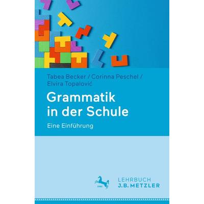 Grammatik in der Schule, Taschenbuch von Tabea Becker,Corinna Peschel,Elvira Topalovic, J.B. Metzler, Part of Springer Nature - Springer-Verlag GmbH,