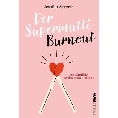 Der Supermutti Burnout, Taschenbuch von Jessika Severin, Kampenwand, 978-3-9866014-5-4