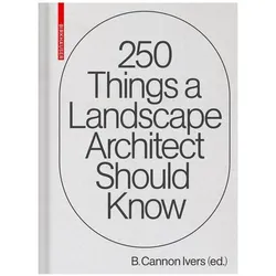 250 Things a Landscape Architect Should Know, Fachbücher von B. Cannon Ivers