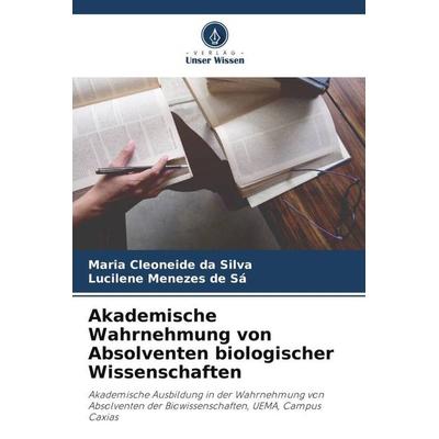 Akademische Wahrnehmung von Absolventen biologischer Wissenschaften, Taschenbuch von Maria Cleoneide da Silva,Lucilene Menezes de Sá, Verlag Unser