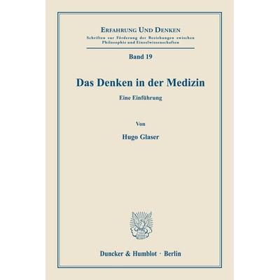 Das Denken in der Medizin., Taschenbuch von Hugo Glaser, Duncker & Humblot, 978-3-428-00496-6