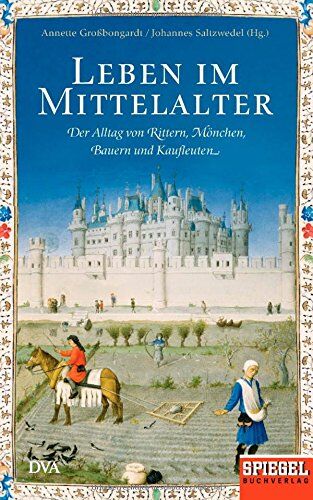 Annette Großbongardt - Leben im Mittelalter: Der Alltag von Rittern, Mönchen, Bauern und Kaufleuten - Ein SPIEGEL-Buch - Preis vom 05.10.2026 03:47:11 h