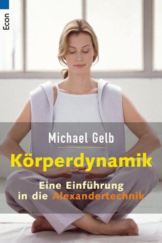 Michael Gelb - Körperdynamik. Eine Einführung in die Alexander-Technik - Preis vom 13.10.2026 19:28:25 h