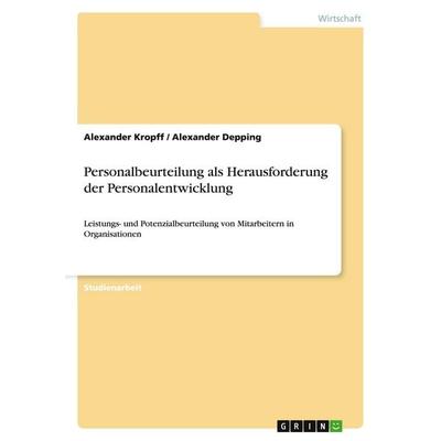 Personalbeurteilung als Herausforderung der Personalentwicklung, Taschenbuch von Alexander Kropff,Alexander Depping, GRIN, 978-3-640-39325-1