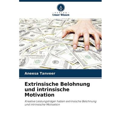 Extrinsische Belohnung und intrinsische Motivation, Taschenbuch von Aneesa Tanveer, Verlag Unser Wissen, 978-620-4-23254-6