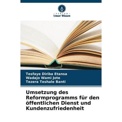 Umsetzung des Reformprogramms für den öffentlichen Dienst und Kundenzufriedenheit, Taschenbuch von Tesfaye Diriba Etansa,Wadajo Wami Jote,Tezera