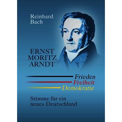 Ernst Moritz Arndt — Frieden Freiheit Demokratie, Taschenbuch von Reinhard Bach, Edition Pommern, 978-3-939680-95-6