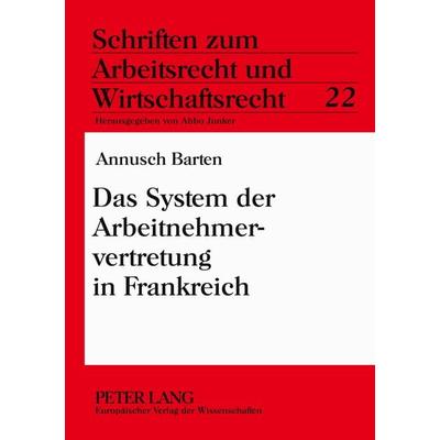 Das System der Arbeitnehmervertretung in Frankreich, Taschenbuch von Annusch Barten, Peter Lang GmbH, Internationaler Verlag der Wissenschaften,