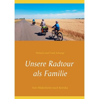Unsere Radtour als Familie, Taschenbuch von Melanie Schange,Frank Schange, BoD – Books on Demand, 978-3-7494-9625-9