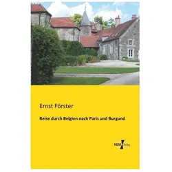 Reise durch Belgien nach Paris und Burgund, Ratgeber von Ernst Förster