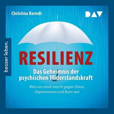 Resilienz. Das Geheimnis der psychischen Widerstandskraft - Christina Berndt, Audio, 9783742426215