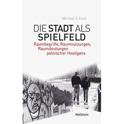 Die Stadt als Spielfeld, Taschenbuch von Michael G. Esch, Wallstein Verlag, 978-3-8353-1848-9