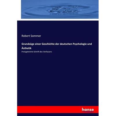 Grundzüge einer Geschichte der deutschen Psychologie und Ästhetik, Taschenbuch von Robert Sommer, Hansebooks, 978-3-7436-1566-3