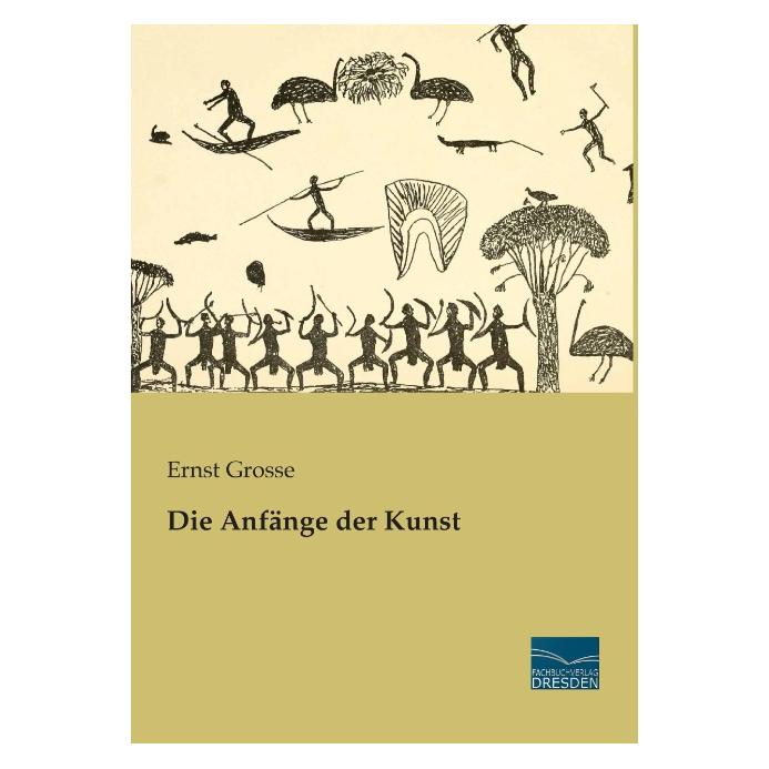 Fachbuchverlag Die Anfänge der Kunst (Deutsch, Softcover, Ernst Grosse) (55546095)