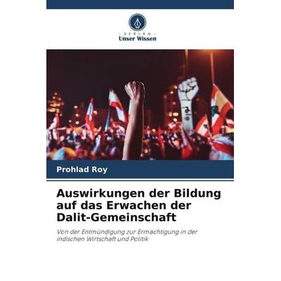 Roy, P: Auswirkungen der Bildung auf das Erwachen der Dalit-, Taschenbuch von Prohlad Roy, Verlag Unser Wissen, 978-620-6-20996-6
