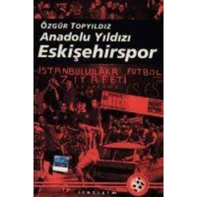 Anadolu Yildizi Eskisehirspor, Taschenbuch von Özgür Topyildiz, Iletisim Yayinlari, 978-975-05-0185-2
