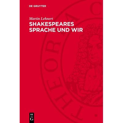 Shakespeares Sprache und wir, Gebundene Ausgabe von Martin Lehnert, De Gruyter, 978-3-11-274786-5