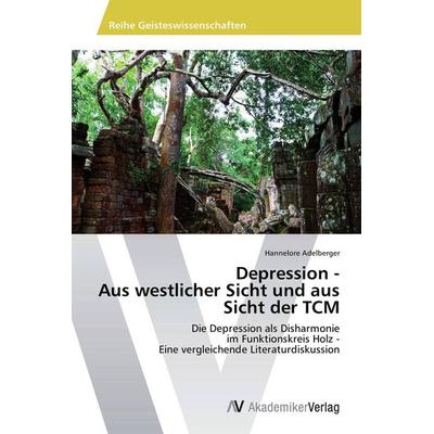 Depression - Aus westlicher Sicht und aus Sicht der TCM, Taschenbuch von Hannelore Adelberger, AV Akademikerverlag, 978-3-639-67684-6
