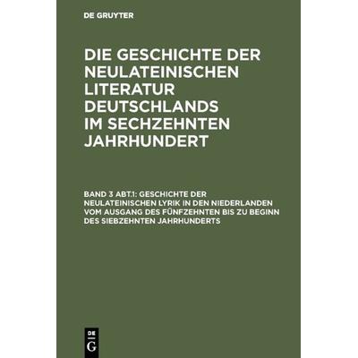 Geschichte der neulateinischen Lyrik in den Niederlanden vom Ausgang des fünfzehnten bis zu Beginn des siebzehnten Jahrhunderts, Gebundene Ausgabe von