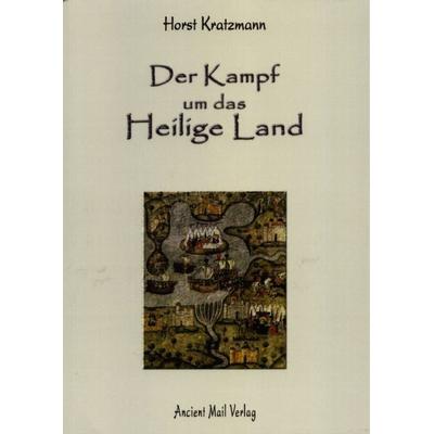 Der Kampf um das Heilige Land, Taschenbuch von Horst Kratzmann, Ancient Mail, 978-3-935910-59-0
